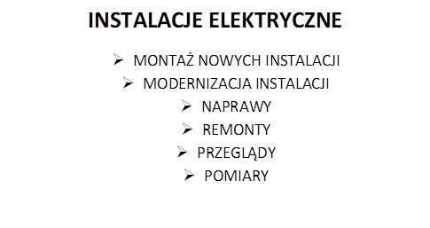 INSTALACJE ELEKTRYCZNE
Ø	MONTA NOWYCH INSTALACJI
Ø	MODERNIZACJA INSTALACJI
Ø	NAPRAWY
Ø	REMONTY
Ø	PRZEGLDY
Ø	POMIARY

