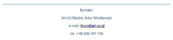  
Kontakt:
Art-Co Electric Artur Wodkowski
e-mail: biuro@art-co.pl 
tel. +48 606 437 718

